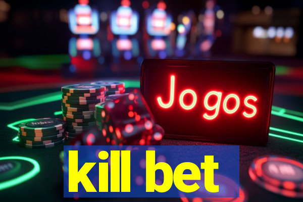 kill bet